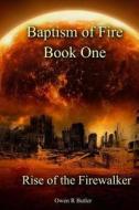 Rise of the Firewalker: Baptism of Fire - Book One di Owen Butler edito da Createspace
