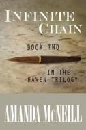 Infinite Chain: Book Two in the Haven Trilogy di Amanda McNeill edito da Createspace