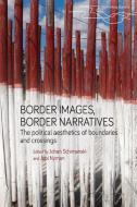 Border Images, Border Narratives: The Political Aesthetics of Boundaries and Crossings edito da MANCHESTER UNIV PR