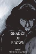 Shades of Brown di Mercedes Weathers edito da BOOKBABY