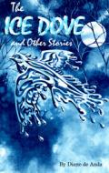 The Ice Dove and Other Stories di Diane De Anda edito da ARTE PUBLICO PR
