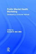 Public Mental Health Marketing di Donald R. Self edito da Taylor & Francis Inc