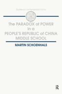 The Paradox of Power in a People's Republic of China Middle School di Martin Schoenhals edito da Taylor & Francis Inc