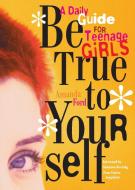 Be True to Yourself: A Daily Guide for Teenage Girls di Amanda Ford edito da CONARI PR