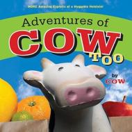 Adventures of Cow, Too di Lori Korchek edito da Tricycle Press