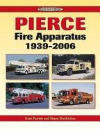 Pierce Fire Apparatus 1939-2006 di Kent D. Parrish, Shane MacKichan edito da Iconografix,U.S.