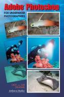 Adobe Photoshop for Underwater Photographers di Jack Drafahl, Sue Drafahl edito da AMHERST MEDIA