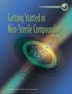 Getting Started In Non-sterile Compounding Workbook di Karen Davis, Jason Sparks edito da American Society Of Health-system Pharmacists