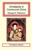 Christianity In Communist China di George N Patterson edito da Long Riders\' Guild Press