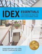 IDEX Essentials: The Power to Pass the IDEX California Exam di David Kent Ballast edito da Professional Publications Inc