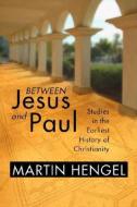 Between Jesus and Paul: Studies in the Earliest History of Christianity di Martin Hengel edito da WIPF & STOCK PUBL