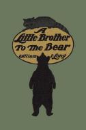 A Little Brother to the Bear di William J. Long edito da Yesterday's Classics