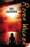 River Walker di Cate Culpepper edito da BOLD STROKES BOOKS
