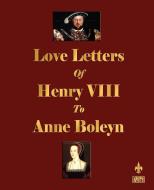 Love Letters of Henry VIII to Anne Boleyn di Henry Viii edito da Watchmaker Publishing