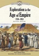 Exploration in the Age of Empire, 1750-1953 di Kevin Patrick Grant edito da Chelsea House Publishers