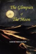 The Glimpses of the Moon - A Tale by Edith Wharton di Edith Wharton edito da Tark Classic Fiction