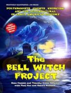 The Bell Witch Project: Poltergeist - Ghosts - Exorcisms and the Supernatural in Early American History di Sean Casteel, Timothy Green Beckley edito da Inner Light - Global Communications