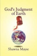 God's Judgment Of Earth di Shawna Mayse edito da Publishamerica