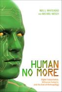 Human No More di Neil L. Whitehead edito da University Press of Colorado