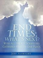 End Times: What's Next? di Jeff Albright edito da XULON PR