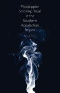 Mississippian Smoking Ritual in the Southern Appalachian Region di Dennis B. Blanton edito da University of Tennessee Press