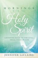 Mornings With The Holy Spirit di Jennifer LeClaire edito da Creation House