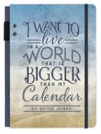 I Want to Live in a World That Is Bigger Than My Calendar: A DIY Dotted Journal di Ellie Claire edito da ELLIE CLAIRE GIFT & PAPER CO