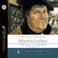 The Heroic Boldness of Martin Luther di Steven J. Lawson edito da Christianaudio