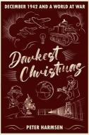 Darkest Christmas: December 1942 and a World at War di Peter Harmsen edito da CASEMATE