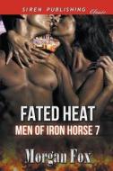 FATED HEAT MEN OF IRON HORSE 7 di Morgan Fox edito da SIREN PUB