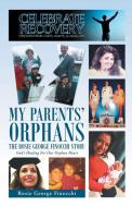 My Parents' Orphans: The Rosie George Finocchi Story di Rosie George Finocchi edito da CTR STREET