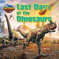 Last Days of the Dinosaurs di Ruth Owen edito da BEARPORT PUB CO INC