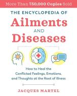 The Encyclopedia Of Ailments And Diseases di Jacques Martel edito da Inner Traditions Audio