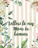Letters To My Mom In Heaven di Patricia Larson edito da Patricia Larson
