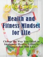 Health and Fitness Mindset for Life (Large Print) di Kelly Larson edito da Mojo Enterprises