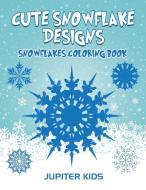 Cute Snowflake Designs di Jupiter Kids edito da Jupiter Kids