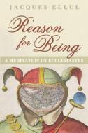 Reason for Being: A Meditation on Ecclesiastes di Jacques Ellul edito da WIPF & STOCK PUBL