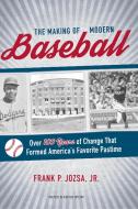 The Making of Modern Baseball: Over 100 Years of Change That Formed America's Favorite Pastime di Frank P. Jozsa edito da MEYER & MEYER MEDIA