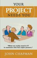 Your Project Needs You di John Chapman edito da COMPLETELYNOVEL