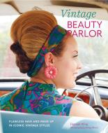 Vintage Beauty Parlor: Flawless Hair and Make-Up in Iconic Vintage Styles di Hannah Wing edito da RYLAND PETERS & SMALL INC