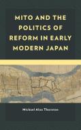 MITO & THE POLITICS OF REFORM IN EARLY M di MICHAEL AL THORNTON edito da ROWMAN & LITTLEFIELD Pod