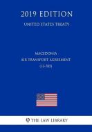 Macedonia - Air Transport Agreement (13-705) (United States Treaty) di The Law Library edito da INDEPENDENTLY PUBLISHED