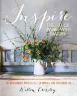 Inspire: The Art of Living with Nature di Willow Crossley edito da CICO