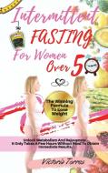 INTERMITTENT FASTING FOR WOMEN OVER 50 di Victoria Torres edito da Lightning Source