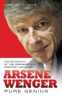 Arsene Wenger -  Pure Genius di Tom Oldfield edito da John Blake Publishing Ltd