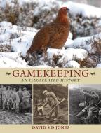 Gamekeeping: An Illustrated History di David S. D. Jones edito da Quiller Publishing Ltd
