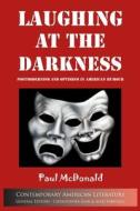 Laughing at Darkness: Postmodernism and Optimism in American Humour di Paul McDonald edito da TROUBADOR PUB LTD