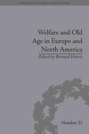 Welfare and Old Age in Europe and North America: The Development of Social Insurance di Bernard Harris edito da ROUTLEDGE