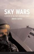 Sky Wars: A History of Military Aerospace Power di David Gates edito da REAKTION BOOKS