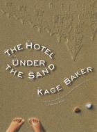 The Hotel Under the Sand di Kage Baker edito da TACHYON PUBN